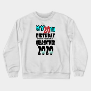 My 20th Birthday The One Where I Was Quarantined 2020 Crewneck Sweatshirt